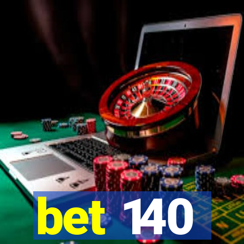 bet 140